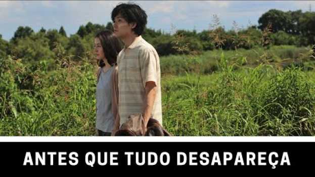 Video ANTES QUE TUDO DESAPAREÇA (2017) | CRÍTICA in English