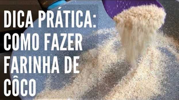 Video Dica Prática: Como Fazer Farinha de Côco Caseira su italiano
