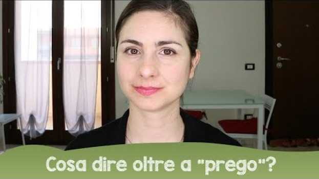 Video Learn Italian: cosa possiamo dire oltre a "prego"? auf Deutsch