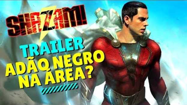 Video SHAZAM TRAILER | O ADÃO NEGRO JÁ ESTÁ NA ÁREA? - Jujuba ATÔMICA su italiano