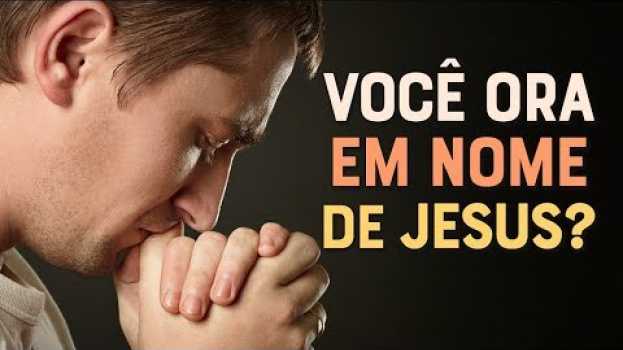 Video SAIBA PORQUE VOCÊ DEVE ORAR "EM NOME DE JESUS" - (Momento com Deus)   türkçe