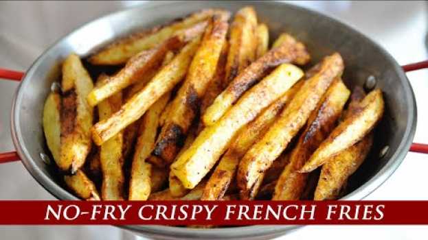 Video ¨Better than Fried¨ Oven-Baked Crispy French Fries su italiano