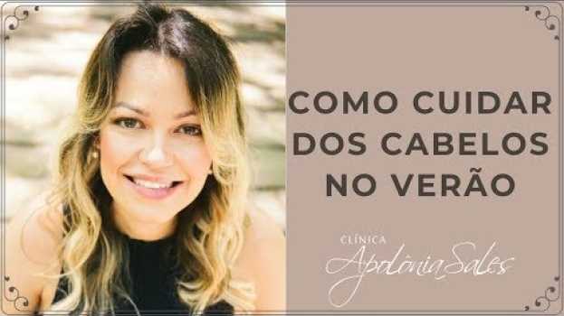 Video Cuidados para ter cabelos lindos no verão | Dra. Apolonia Sales en français
