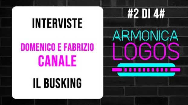 Видео DOMENICO e FABRIZIO CANALE raccontano la loro esperienza da BUSKER. Armonica Logos ! {#2 di #4} на русском