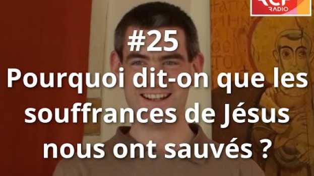 Video #25 - Pourquoi dit-on que les souffrances de Jésus nous ont sauvés ? em português