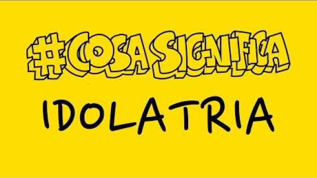 Video COSA SIGNIFICA IDOLATRIA? #TELOSPIEGO! auf Deutsch