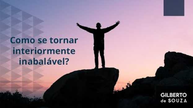 Video Como se tornar interiormente inabalável? in English