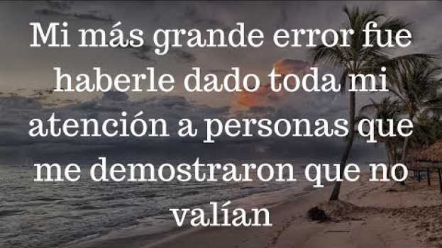 Video 🦋 Mi más grande error fue haberle dado toda mi atención a personas que me demostraron que no valían in English