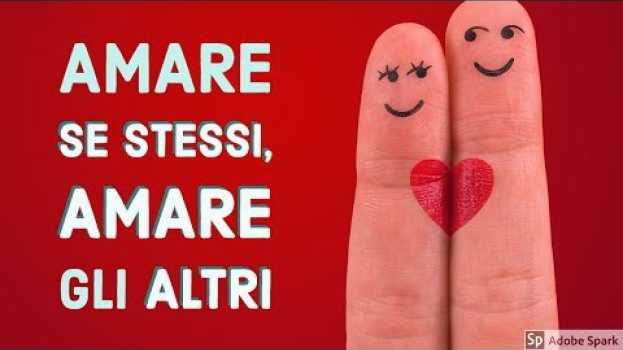 Video I quattro gradi dell'Amore - Amare noi stessi, amare gli altri. in English