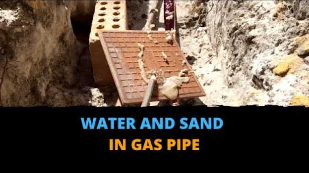 Video Water and Sand in Gas Pipe. You Need to See This em português
