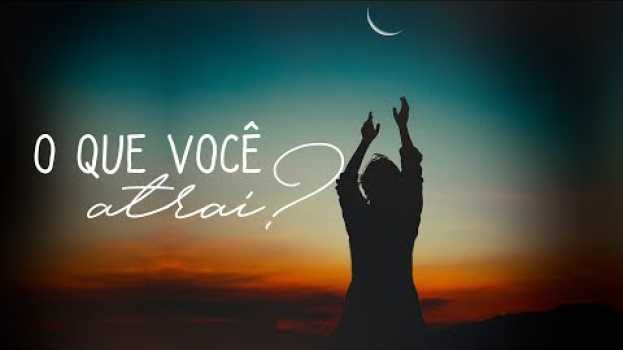 Video VOCÊ ATRAI O QUE PENSA, ISTO É VERDADE? en español