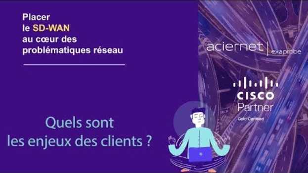 Video [Ep. 1/7] Exaprobe / Cisco - SD-WAN : Quels sont les enjeux des clients ? em português