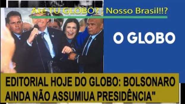 Video ATÉ  TU GLOBO??! EDITORIAL HOJE DO GLOBO: "BOLSONARO AINDA NÃO ASSUMIU A PRESIDÊNCIA" po polsku