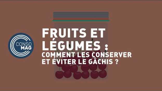 Video Comment conserver et ne pas gâcher ses fruits et légumes ? #CONSOMAG su italiano