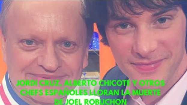 Video Jordi Cruz, Alberto Chicote y otros chefs españoles lloran la muerte de Joel Robuchon auf Deutsch