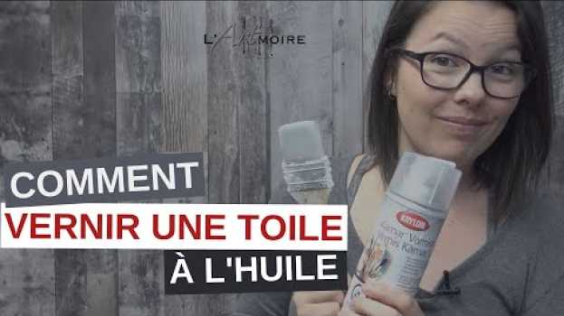 Video COMMENT VERNIR une toile à la peinture à l'huile | L'ARTmoire | Par Fanny Duhaime in English