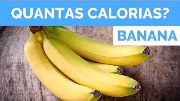 Video QUANTAS CALORIAS TEM UMA BANANA? #dieta in English