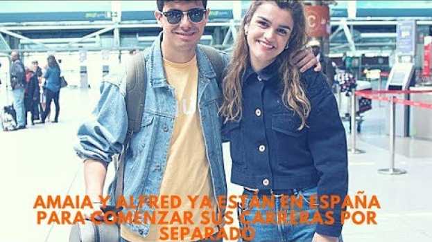 Video Amaia y Alfred ya están en España para comenzar sus carreras por separado su italiano
