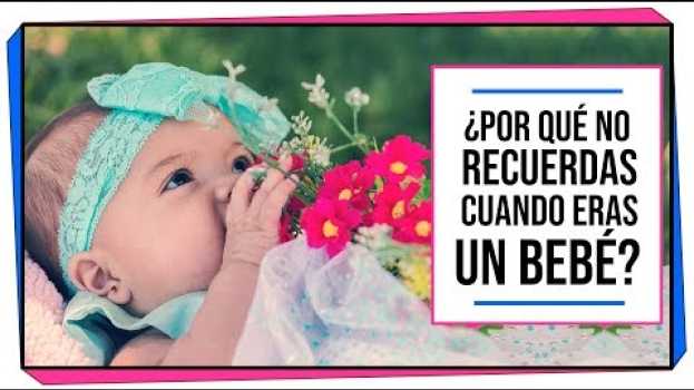 Video ¡Misterio resuelto! ¿Por qué no recordamos cuando éramos bebés? | NEUROCIENCIA en français