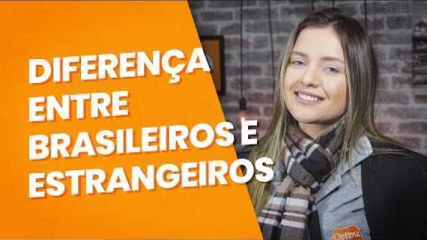 Video DIFERENÇA ENTRE BRASILEIROS E ESTRANGEIROS en español