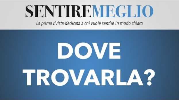Видео Dove posso trovare la rivista Sentire Meglio? In edicola? на русском