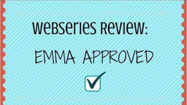 Video Webseries Review: Emma Approved em português