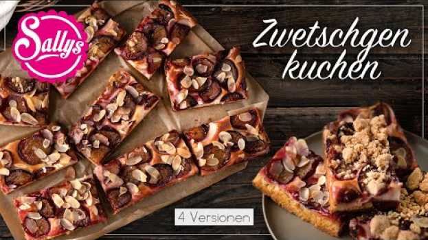 Video Zwetschgenkuchen mit & ohne Streusel / rund & vom Blech / Sallys Welt en français