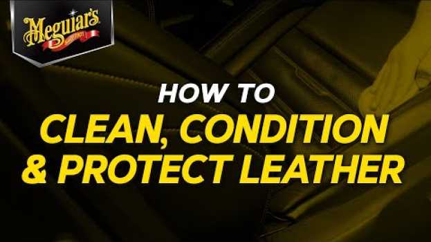 Video What’s the Right Way to Clean, Condition & Protect Your Leather? Meguiar’s – Quik Tips su italiano