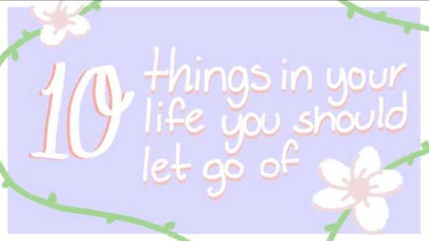 Video 10 Things To Let Go of to be Happy en español
