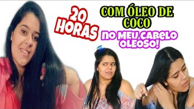 Video FIQUEI QUASE 20 HORAS COM ÓLEO DE COCO NO CABELO OLEOSO! será que ficou mais oleoso? en français