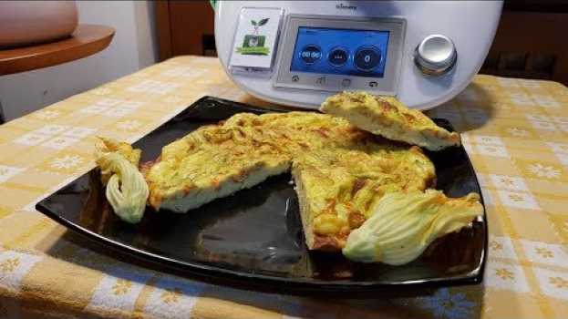 Видео Frittata al forno con fiori di zucca per bimby TM6 TM5 TM31 на русском