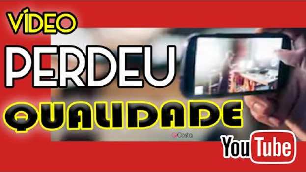 Video POSTEI VÍDEO E PERDEU A QUALIDADE DE IMAGEM NO YOUTUBE E AGORA? - Gi Costa su italiano