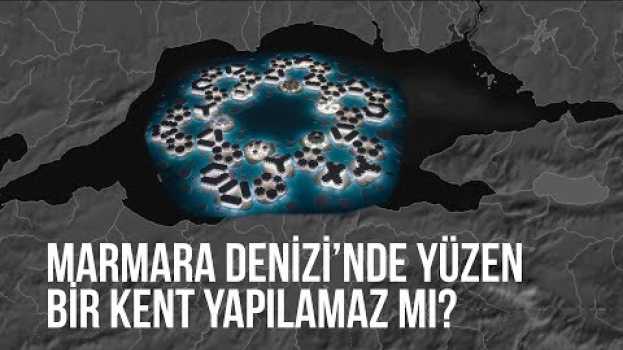 Video Marmara Denizi’nde  yüzen bir kent yapılamaz mı? en français