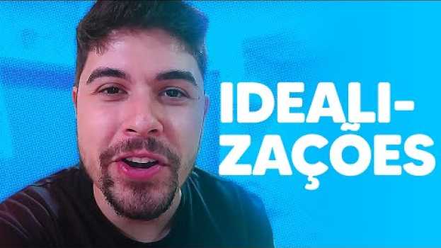Video VOCÊ SE RELACIONA COM PESSOAS OU COM SUAS IDEALIZAÇÕES? auf Deutsch
