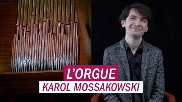 Video L'orgue, comment ça marche ? Karol Mossakowski po polsku
