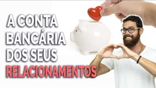 Video COMO ESTÁ A CONTA BANCÁRIA DOS SEUS RELACIONAMENTOS? 💰❤ auf Deutsch