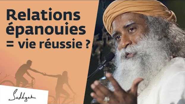 Video Comprendre ses relations aux autres | Sadhguru Français auf Deutsch