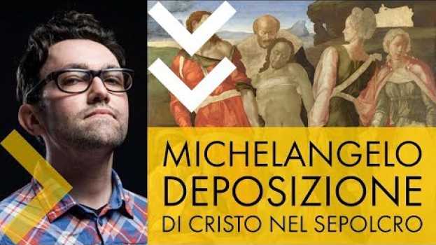 Video Michelangelo - deposizione di Cristo nel sepolcro in English