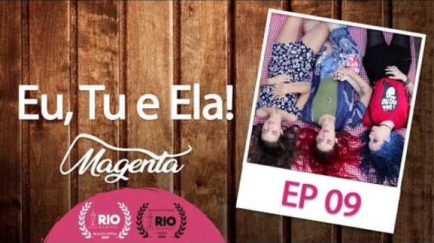 Video Magenta - SO1E9 - Eu, Tu e Ela! | Websérie LGBT [Subtitles] en español