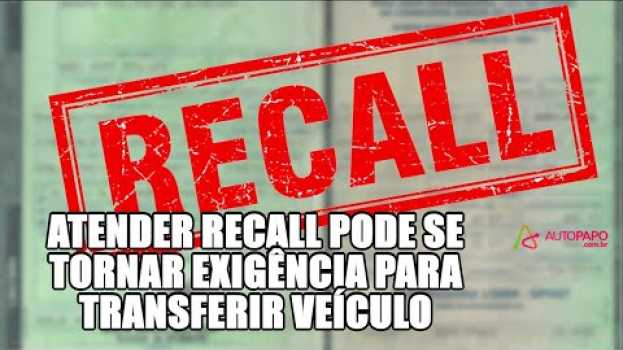 Video Atender recall pode se tornar exigência para transferir veículo in English