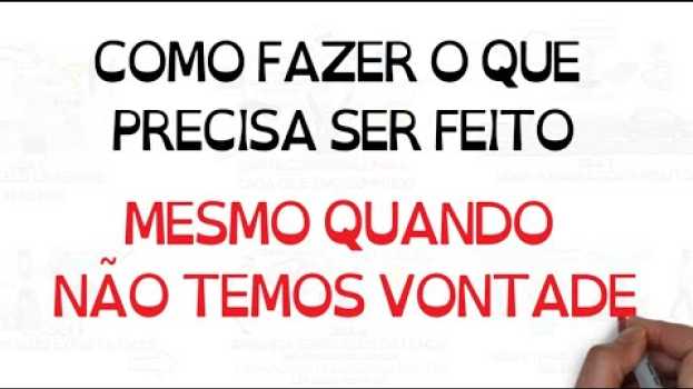 Video Como fazer o que precisa ser feito quando não estamos com vontade de fazer! | SejaUmaPessoaMelhor en français