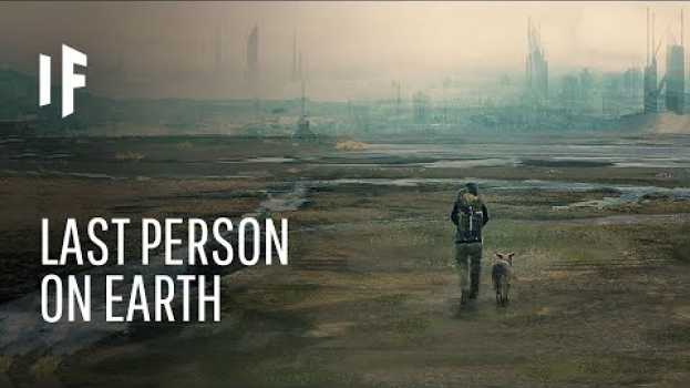 Video What If You Were the Last Person on Earth?   türkçe