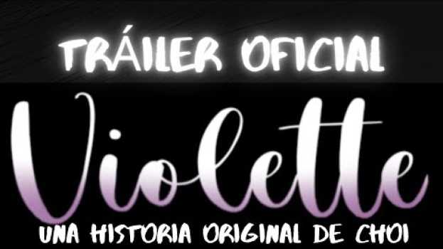 Video VIOLETTE  una serie original de choi  BOOKTRAILER en español