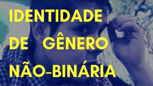 Video Identidade de gênero não-binária - por Xisto   türkçe