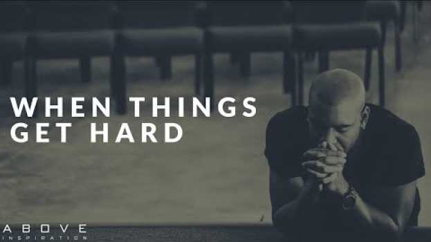 Video WHEN THINGS GET HARD | Trusting God In Adversity - Inspirational & Motivational Video auf Deutsch