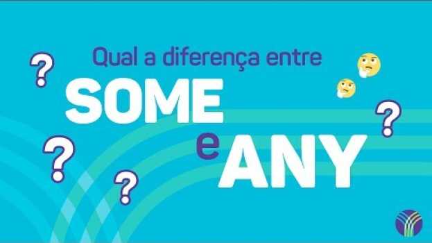 Video Qual a diferença entre SOME e ANY em inglês en español