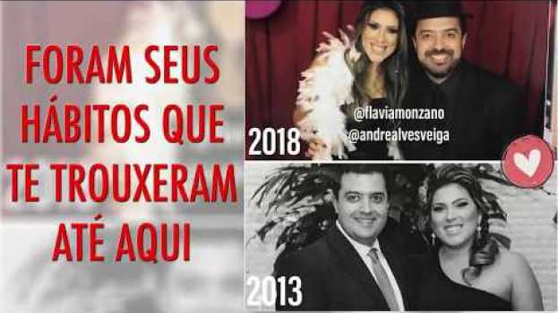 Video Seus hábitos foram o que te trouxeram até aqui in English