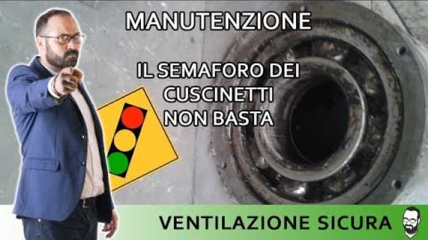 Video Manutenzione ventilatori. Perché il semaforo dello stato dei cuscinetti non ti serve a niente en español