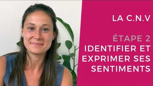 Video La CNV - étape 2 : Identifier et exprimer ses sentiments auf Deutsch
