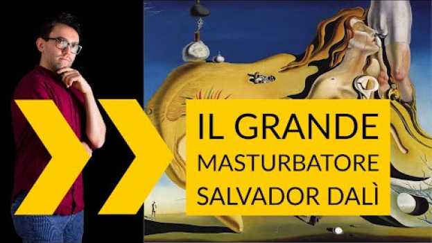Video Salvador Dalì | Il grande masturbatore en español